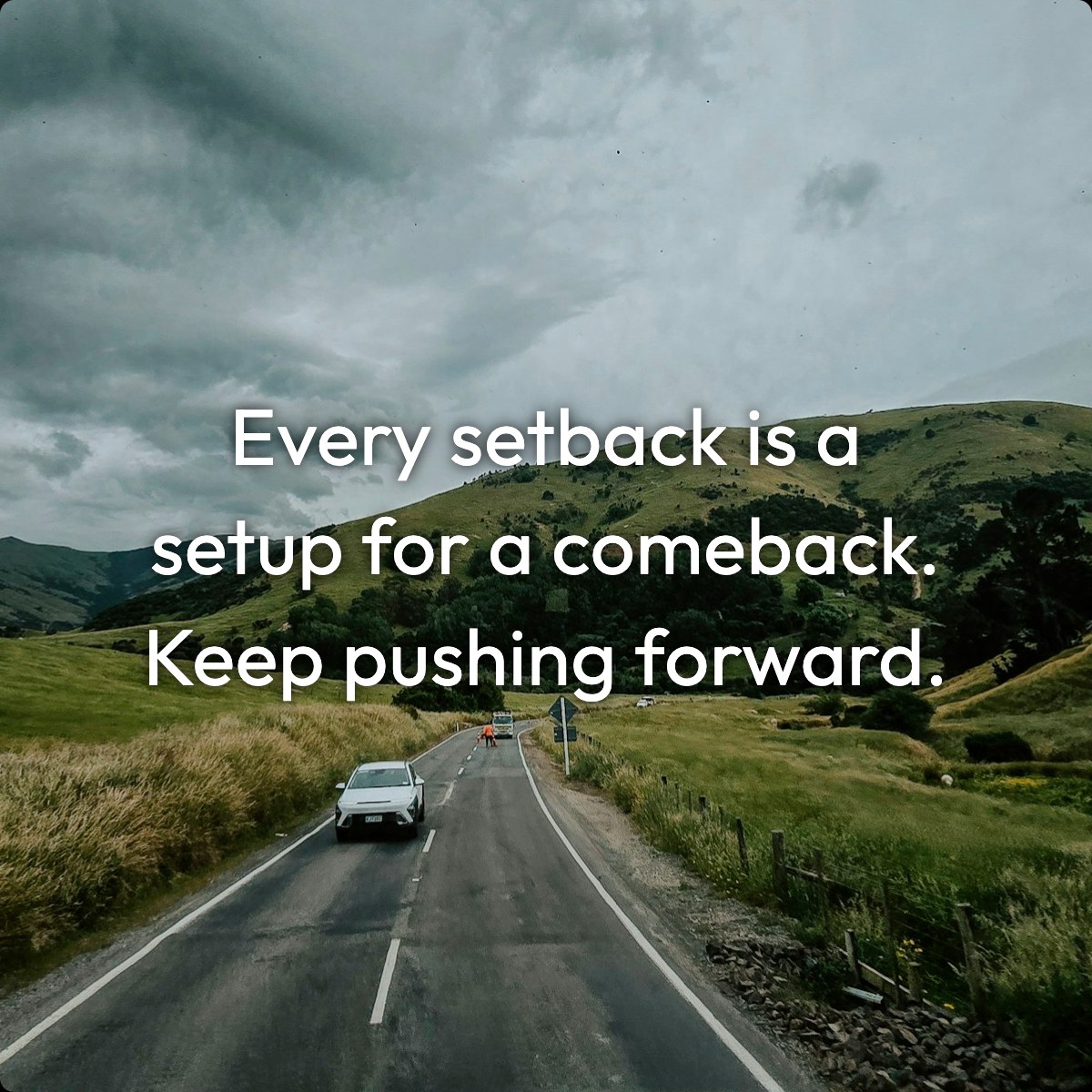 Every setback is a setup for a comeback. Keep pushing forward.