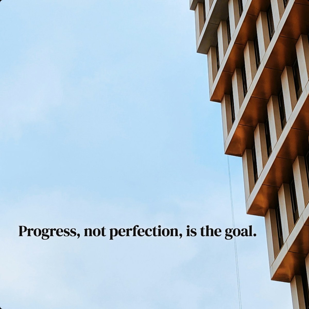 Progress, not perfection, is the goal.
