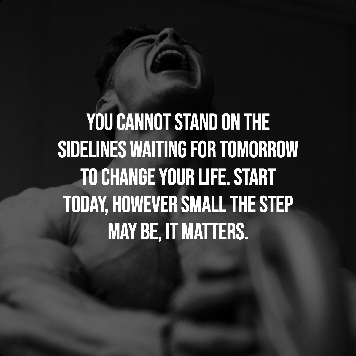 You cannot stand on the sidelines waiting for tomorrow to change your life. Start today, however small the step may be, …