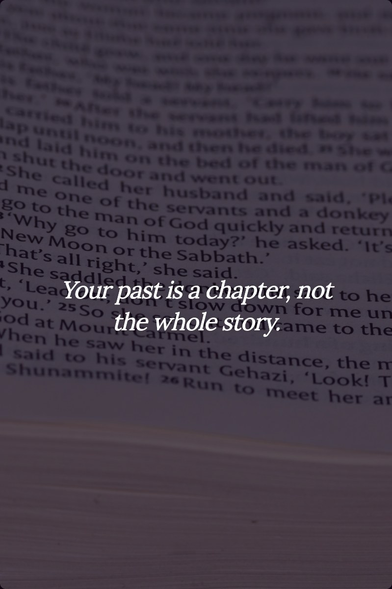 Your past is a chapter, not the whole story.