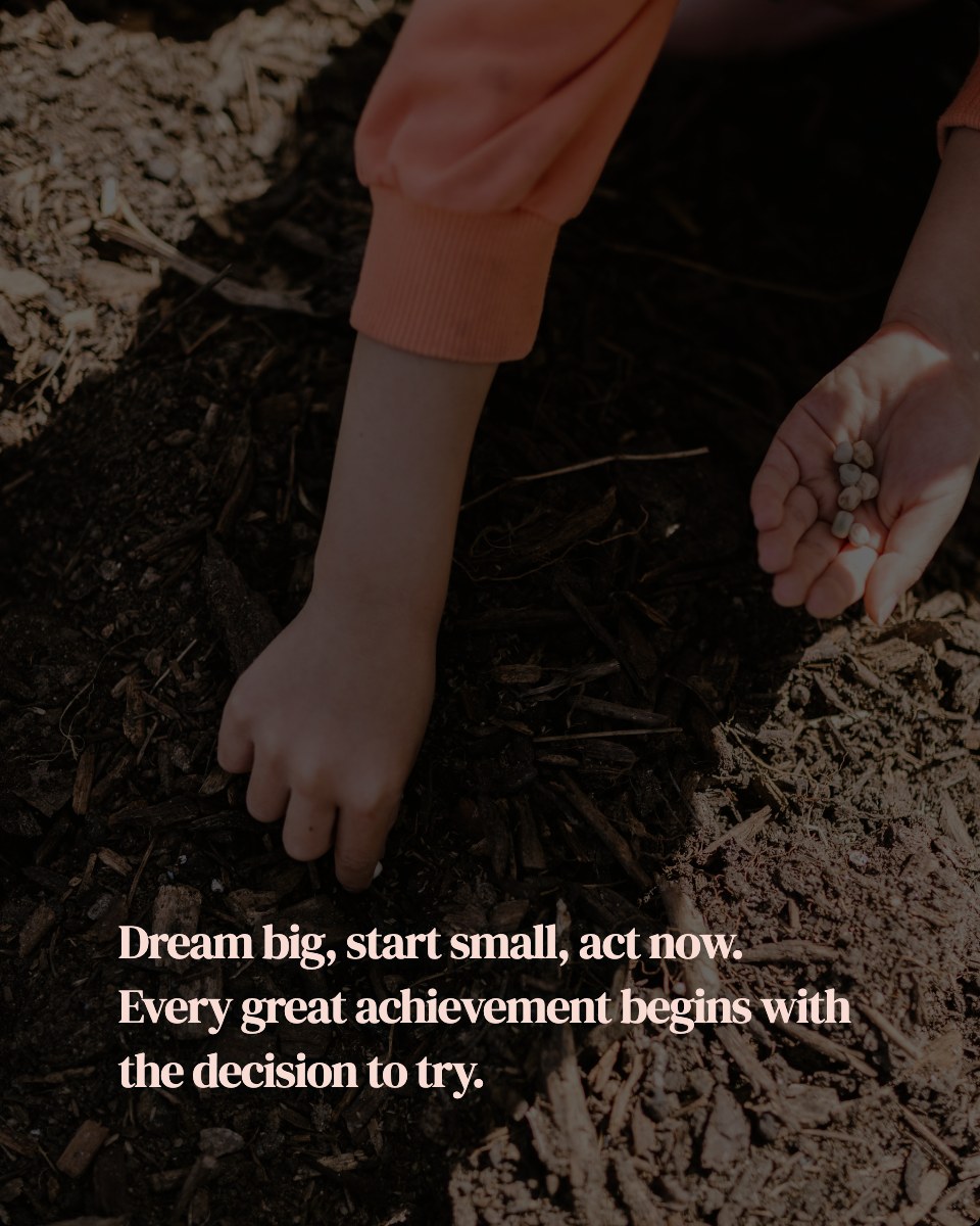 Dream big, start small, act now. Every great achievement begins with the decision to try.