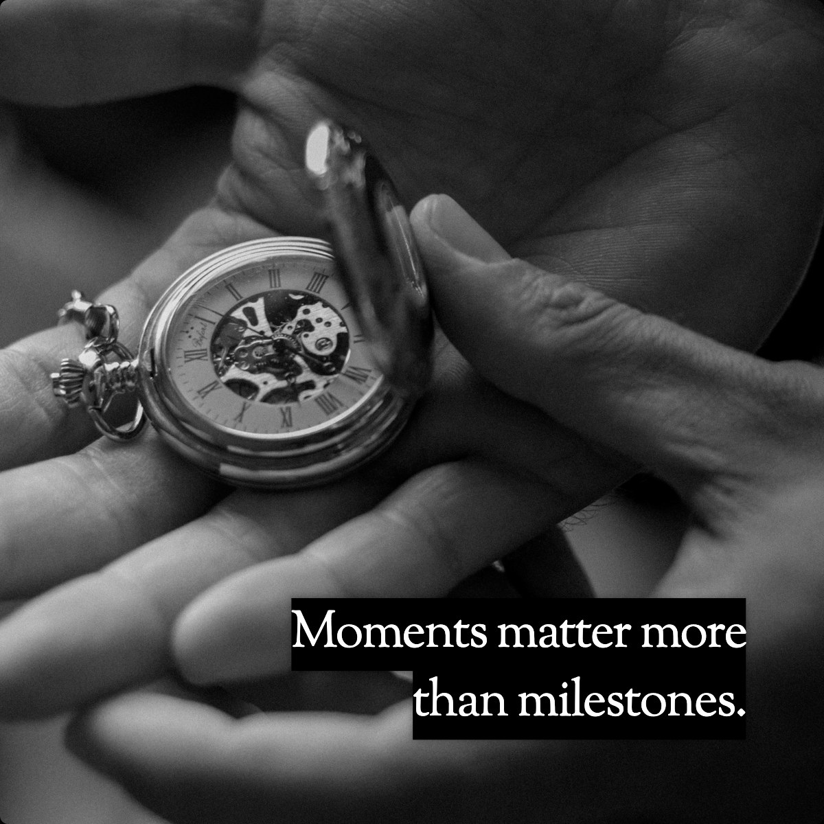 Moments matter more than milestones.